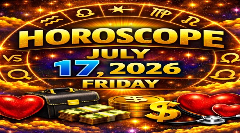 July 17: 2026 – Horoscope for All Zodiac Signs | Friday’s Celestial Predictions for Love, Career, Money & Health