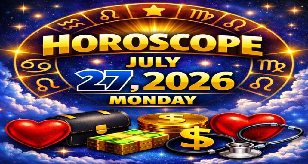 July 27 – 2026: Horoscope for All Zodiac Signs  | Monday’s Celestial Predictions for Love, Career, Money & Health