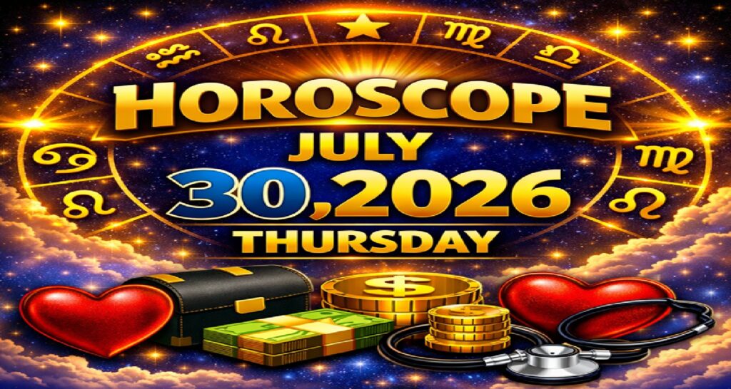 July 30: 2026 – Horoscope for All Zodiac Signs | Thursday’s Celestial Predictions for Love, Career, Money & Health