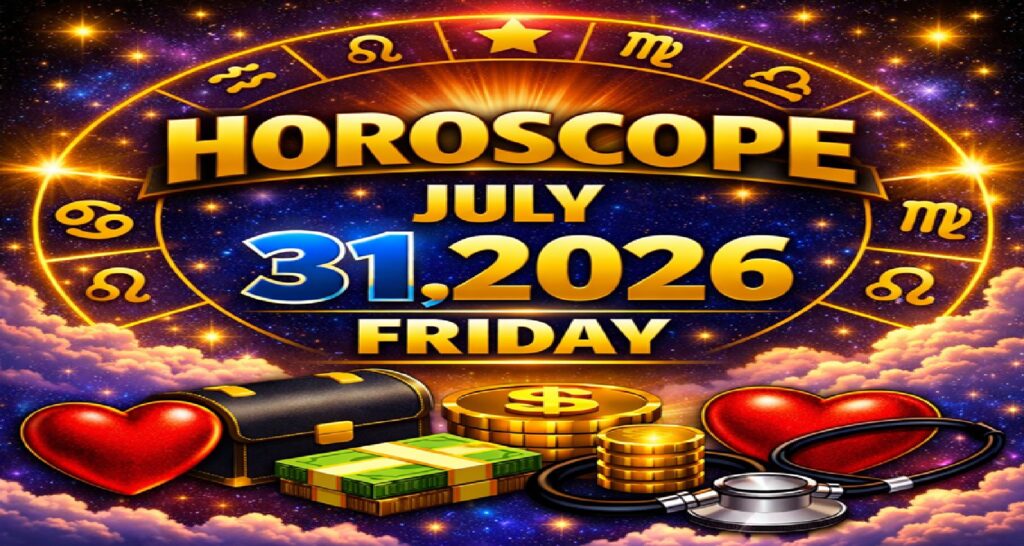 July 31 – 2026: Horoscope for All Zodiac Signs | Friday’s Celestial Predictions for Love, Career, Money & Health