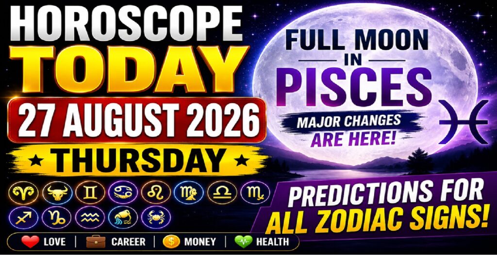 Thursday Astrology Predictions for All Zodiac Signs | Horoscope Today, 27 August 2026