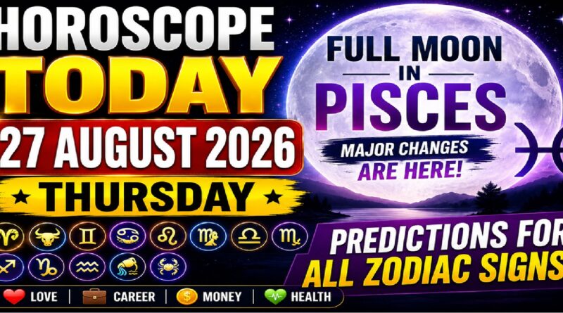 Thursday Astrology Predictions for All Zodiac Signs | Horoscope Today, 27 August 2026