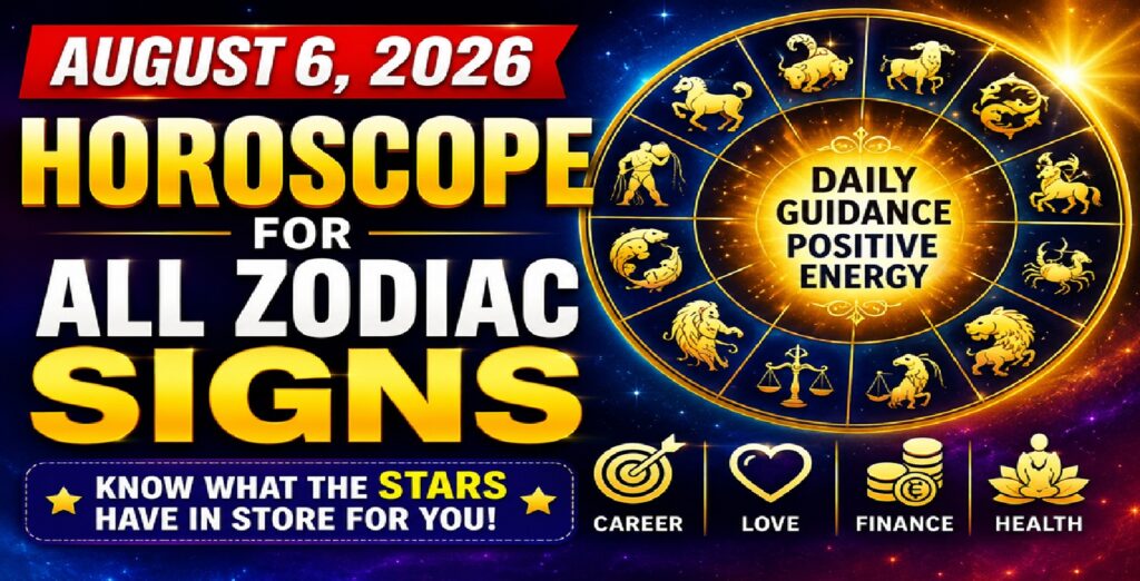 August 6: 2026 – Horoscope for All Zodiac Signs | Thursday’s Celestial Guidance for Love, Career, Money & Health