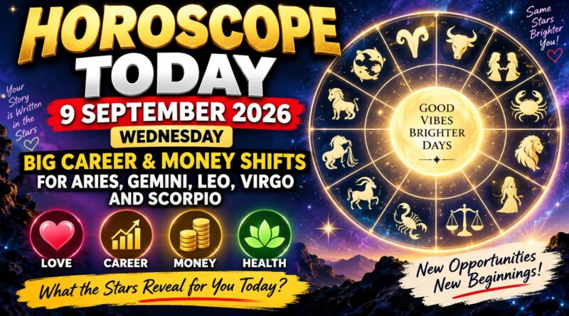 Horoscope Today - September 9, 2026: Big Career & Money Shifts for Aries, Gemini, Leo, Virgo and Scorpio